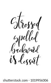 Hand drawn lettering. Ink illustration. Modern brush calligraphy. Isolated on white background. Stressed spelled backward is dessert.