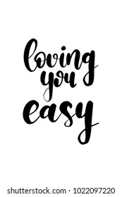 Hand drawn lettering. Ink illustration. Modern brush calligraphy. Isolated on white background. Loving you easy.