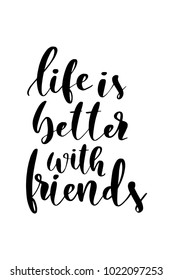 Hand drawn lettering. Ink illustration. Modern brush calligraphy. Isolated on white background. Life is better with friends.