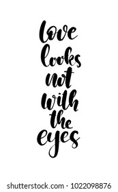 Hand drawn lettering. Ink illustration. Modern brush calligraphy. Isolated on white background. Love looks not with the eyes.