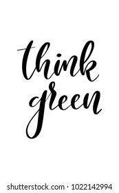 Hand drawn lettering. Ink illustration. Modern brush calligraphy. Isolated on white background. Think green.
