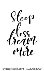 Hand drawn lettering. Ink illustration. Modern brush calligraphy. Isolated on white background. Sleep less, dream more.