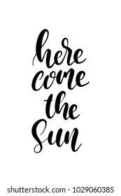 Hand drawn lettering. Ink illustration. Modern brush calligraphy. Isolated on white background. Here come the sun.