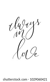 Hand drawn lettering. Ink illustration. Modern brush calligraphy. Isolated on white background. Always in love.