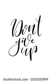 Hand drawn lettering. Ink illustration. Modern brush calligraphy. Isolated on white background. Don't give up.