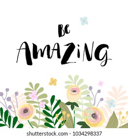 Hand drawn lettering. Ink illustration. Modern brush calligraphy. Be amazing inscription. Vector design