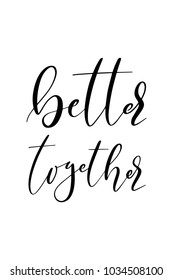 Hand drawn lettering. Ink illustration. Modern brush calligraphy. Isolated on white background. Better together,