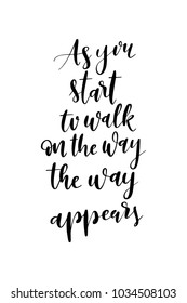 Hand drawn lettering. Ink illustration. Modern brush calligraphy. Isolated on white background. As you start to walk on the way, the way appears.