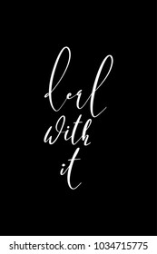 Hand drawn lettering. Ink illustration. Modern brush calligraphy. Isolated on black background. Deal with it.