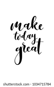 Hand drawn lettering. Ink illustration. Modern brush calligraphy. Isolated on white background. Make today great.