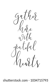 Hand drawn lettering. Ink illustration. Modern brush calligraphy. Isolated on white background. Gather here with grateful hearts.