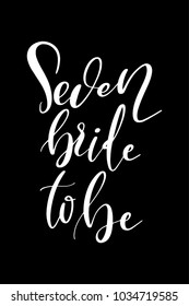 Hand drawn lettering. Ink illustration. Modern brush calligraphy. Isolated on black background. Seven bride to be.