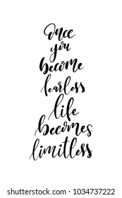 Hand drawn lettering. Ink illustration. Modern brush calligraphy. Isolated on white background. Once you become fearless life becomes limitless.