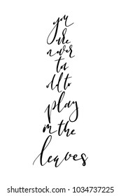 Hand drawn lettering. Ink illustration. Modern brush calligraphy. Isolated on white background. You are never too old to play in the leaves.