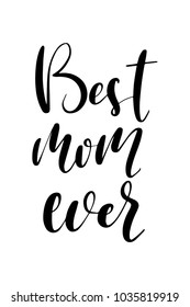 Hand drawn lettering. Ink illustration. Modern brush calligraphy. Isolated on white background. Best mom ever.
