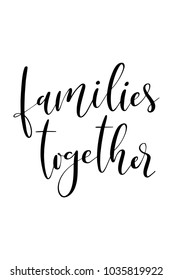 Hand drawn lettering. Ink illustration. Modern brush calligraphy. Isolated on white background. Families together.