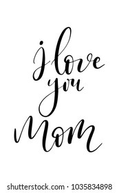 Hand drawn lettering. Ink illustration. Modern brush calligraphy. Isolated on white background. I love you mom.