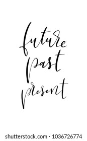 Hand drawn lettering. Ink illustration. Modern brush calligraphy. Isolated on white background. Future, past, present.