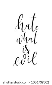 Hand drawn lettering. Ink illustration. Modern brush calligraphy. Isolated on white background. Hate what is evil.
