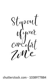 Hand drawn lettering. Ink illustration. Modern brush calligraphy. Isolated on white background. Step out of your comfort zone.