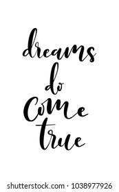 Hand drawn lettering. Ink illustration. Modern brush calligraphy. Isolated on white background. Dreams do come true.