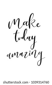 Hand drawn lettering. Ink illustration. Modern brush calligraphy. Isolated on white background. Make today amazing.