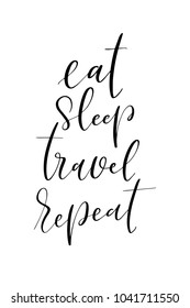 Hand drawn lettering. Ink illustration. Modern brush calligraphy. Isolated on white background. Eat sleep travel repeat.