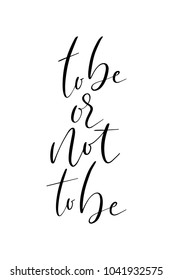 Hand drawn lettering. Ink illustration. Modern brush calligraphy. Isolated on white background. To be or not to be.