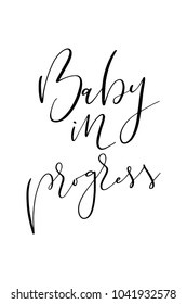 Hand drawn lettering. Ink illustration. Modern brush calligraphy. Isolated on white background. Baby in progress.