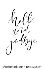 Hand drawn lettering. Ink illustration. Modern brush calligraphy. Isolated on white background. Hello adn goodbye.