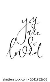 Hand drawn lettering. Ink illustration. Modern brush calligraphy. Isolated on white background. You are so loved.