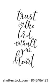 Hand drawn lettering. Ink illustration. Modern brush calligraphy. Isolated on white background. Trust in the lord with all your heart.