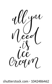 Hand drawn lettering. Ink illustration. Modern brush calligraphy. Isolated on white background. All you need is ice cream.