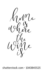 Hand drawn lettering. Ink illustration. Modern brush calligraphy. Isolated on white background. Home is where the wine is