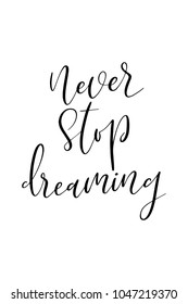 Hand drawn lettering. Ink illustration. Modern brush calligraphy. Isolated on white background. Never stop dreaming.