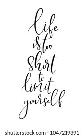 Hand drawn lettering. Ink illustration. Modern brush calligraphy. Isolated on white background. Life is too short to limit yourself.