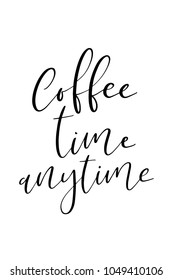 Hand drawn lettering. Ink illustration. Modern brush calligraphy. Isolated on white background. Coffee time anytime.
