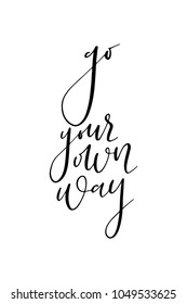 Hand drawn lettering. Ink illustration. Modern brush calligraphy. Isolated on white background. Go your own way.