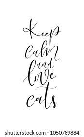 Hand drawn lettering. Ink illustration. Modern brush calligraphy. Isolated on white background. Keep calm and Love cats.