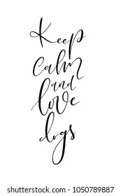 Hand drawn lettering. Ink illustration. Modern brush calligraphy. Isolated on white background. Keep calm and Love dogs.