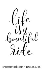 Hand drawn lettering. Ink illustration. Modern brush calligraphy. Isolated on white background. Life is a beautiful ride.