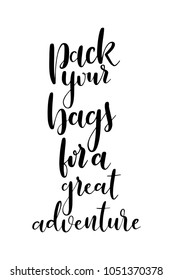 Hand drawn lettering. Ink illustration. Modern brush calligraphy. Isolated on white background. Pack your bags for a great adventure.