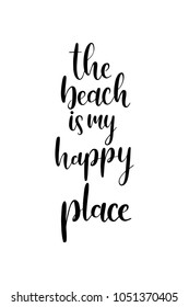 Hand drawn lettering. Ink illustration. Modern brush calligraphy. Isolated on white background. The beach is my happy place.