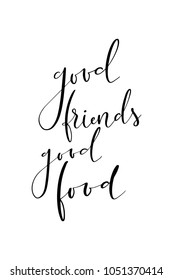 Hand drawn lettering. Ink illustration. Modern brush calligraphy. Isolated on white background. Good friends good food.