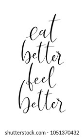 Hand drawn lettering. Ink illustration. Modern brush calligraphy. Isolated on white background. Eat better feel better.