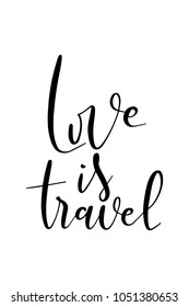 Hand drawn lettering. Ink illustration. Modern brush calligraphy. Isolated on white background. Love is travel.