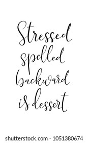 Hand drawn lettering. Ink illustration. Modern brush calligraphy. Isolated on white background. Stressed spelled backward is dessert.