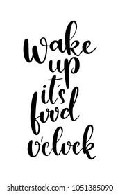 Hand drawn lettering. Ink illustration. Modern brush calligraphy. Isolated on white background. Wake up it’s food o’clock.