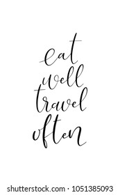 Hand drawn lettering. Ink illustration. Modern brush calligraphy. Isolated on white background. Eat well travel often.