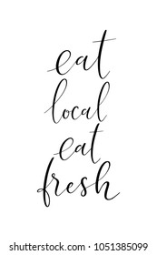 Hand drawn lettering. Ink illustration. Modern brush calligraphy. Isolated on white background. Eat local, eat fresh.
